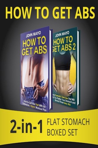 How to Get Abs: 2-in-1 Flat Stomach Boxed Set (Health, Flat Abs, How to Get Abs, How to Get Abs Fast) How to Get Abs: 2-in-1 Flat Stomach Boxed Set (Health, Flat Abs, How to Get Abs, How to Get Abs Fast)