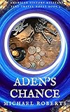 Aden's Chance : An Alternate History, War of 1812, American Military Time Travel Novel series (Pale...