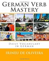 German Verb Mastery: Vocabulary and Verb in German 1499100264 Book Cover