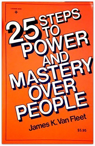 25 Steps to Power and Mastery over People
