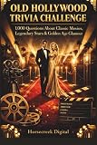 Old Hollywood Trivia Challenge: 1,000 Questions About Classic Movies, Legendary Stars, Studio Secrets & Golden Age Glamour [A Classic Movie Trivia Book]