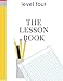 The Lesson Book: Level Four (The Lesson Books) (Volume 4)