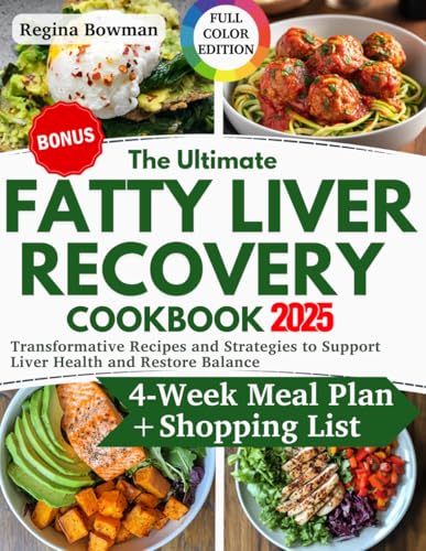 The Ultimate Fatty Liver Recovery Cookbook: Transformative Recipes and Strategies to Support Liver Health and Restore Balance | Heal, Nourish, and Thrive with a 4-Week Meal Plan and Shopping List