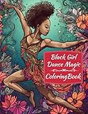 Black Girl Dance Magic Coloring Book: A Ballet Coloring Book For Young Black Women