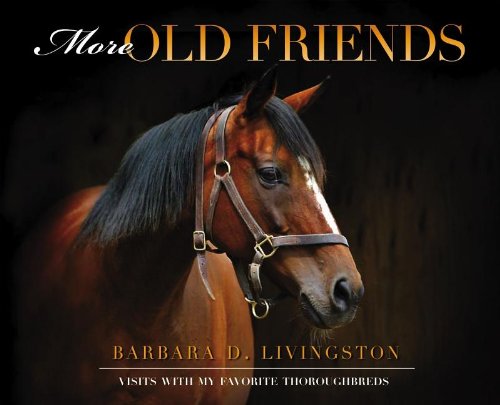 More Old Friends: Visits With My Favorite Thoroughbreds