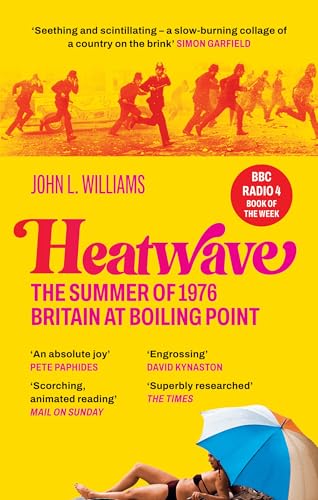Heatwave: The Summer of 1976 - Britain at Boiling Point. A BBC Radio 4 Book Of The Week