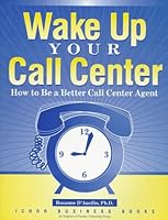 Wake Up Your Call Center How to Be a B (Customer Access Management) 1557531250 Book Cover
