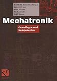  Mechatronik: Grundlagen und Komponenten (Viewegs Fachbücher der Technik)