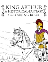 King Arthur A Historical-Fantasy Colouring Book B0CKBDF1MT Book Cover