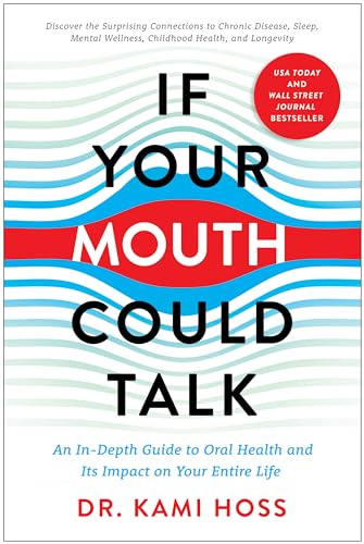 If Your Mouth Could Talk: An In-Depth Guide to Oral Health and Its Impact on Your Entire Life