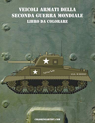 Veicoli Armati della Seconda Guerra Mondiale Libro da Colorare 1: Volume 1