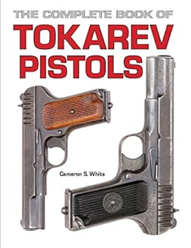 The Complete Book of Tokarev Pistols