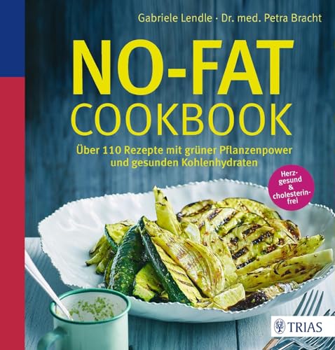 No-Fat-Cookbook: Über 110 Rezepte mit grüner Pflanzenpower und gesunden Kohlenhydraten