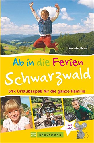 Bruckmann Reiseführer: Ab in die Ferien Schwarzwald. 54x Urlaubsspaß für die ganze Familie. Ein F Bruckmann Reiseführer: Ab in die Ferien Schwarzwald. 54x Urlaubsspaß für die ganze Familie. Ein F