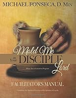 Facilitator's Manual - Mold Me as Your Disciple, Lord 1514297507 Book Cover