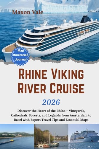 Viking Rhine River Cruise Travel Guide 2026: Discover the Heart of the Rhine – Vineyards, Cathedrals, Forests, and Legends from Amsterdam to Basel with Expert Travel Tips and Essential Maps