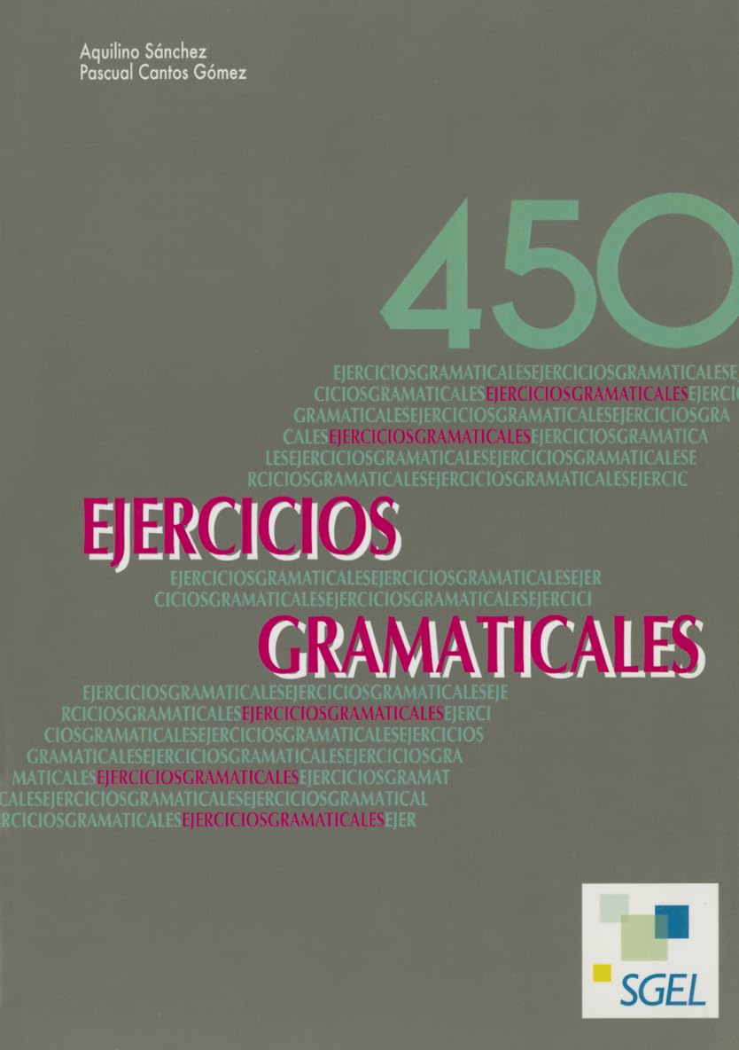 450 ejercicios gramaticales: Nivel A1-B1: Nivel elemental y autoditactas.