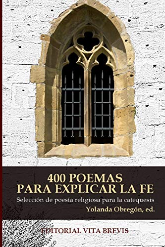 400 poemas para explicar la fe: Selecci�n de poes�a religiosa para la catequesis