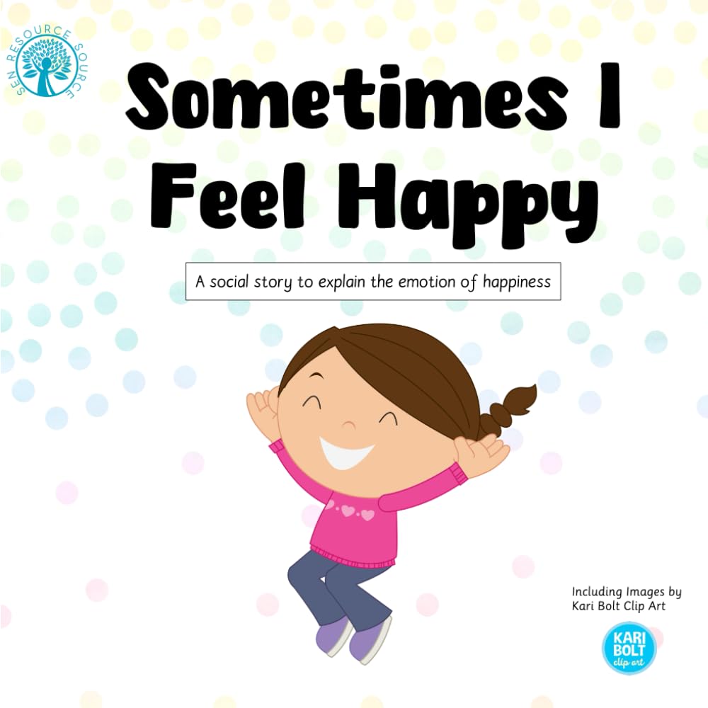 Sometimes I Feel Happy: A social story explaining the emotion of happiness