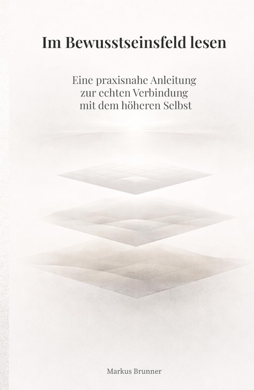 Im Bewusstseinsfeld lesen: Eine praxisnahe Anleitung zur echten Verbindung mit dem höheren Selbst (Geistige Heilung: Selbstheilung und spirituelle Heilarbeit)