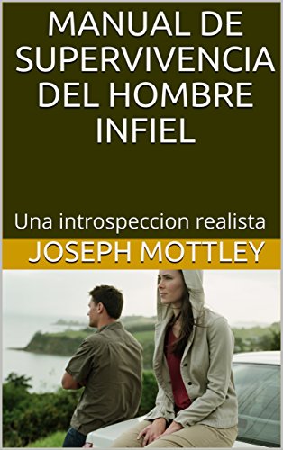 Manual de Supervivencia del Hombre Infiel: Una introspeccion realista (Libros de autoayuda personal nº 12017) Manual de Supervivencia del Hombre Infiel: Una introspeccion realista (Libros de autoayuda personal nº 12017)