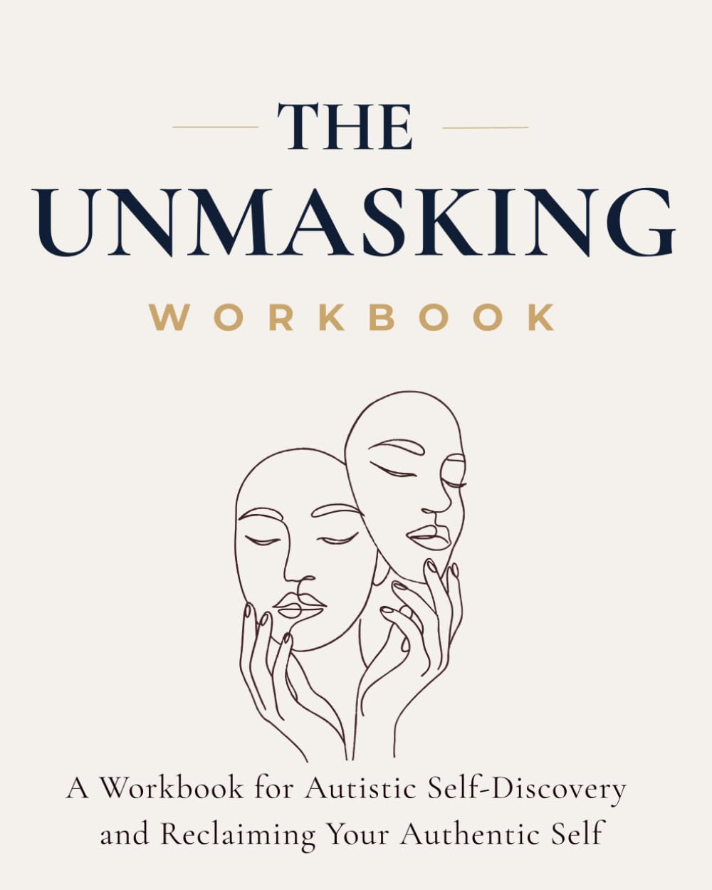 The Unmasking: A Workbook for Autistic Self-Discovery and Reclaiming Your Authentic Self