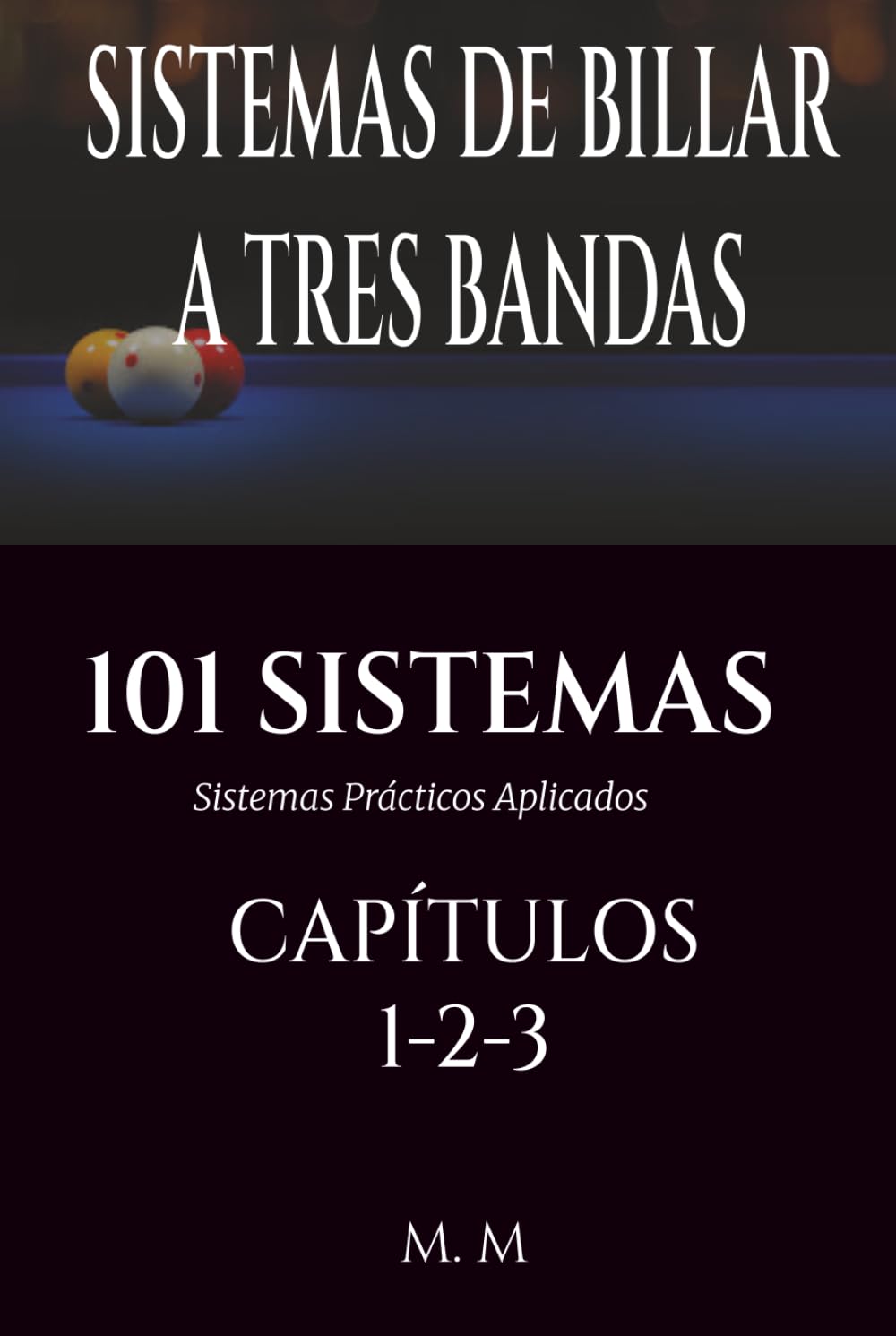 SISTEMAS DE BILLAR A TRES BANDAS - 101 SISTEMAS – CAPÍTULOS 1-2-3: Sistemas Prácticos Aplicados | 464 Páginas | 101 Sistemas