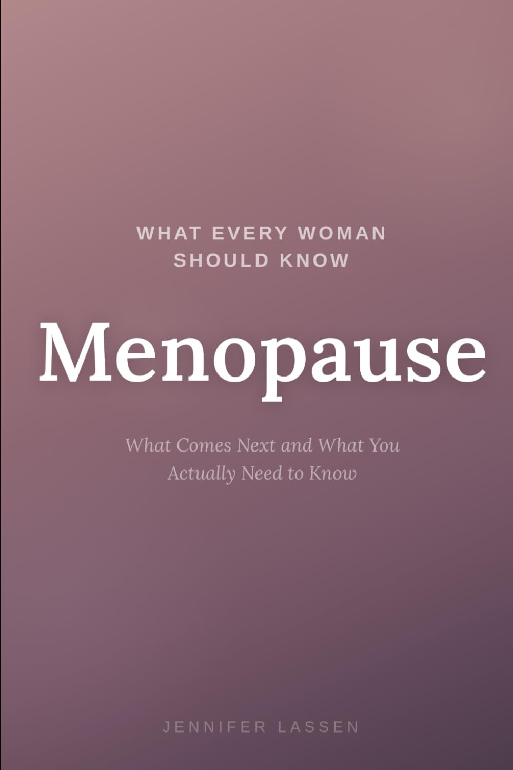 What Every Woman Should Know: Menopause: What Comes Next and What You Actually Need to Know