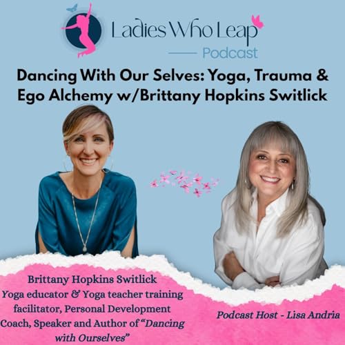 Dancing With Our Selves: Yoga, Trauma & Ego Alchemy with Brittany Hopkins Switlick
