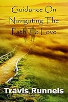 Guidance on Navigating the Path to Love 1983101672 Book Cover