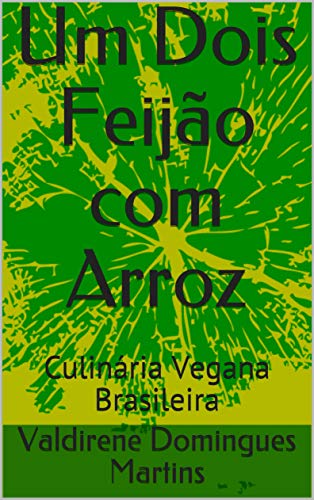 Um Dois Feijão com Arroz : Culinária Vegana Brasileira (01)