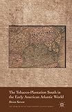 The Tobacco-Plantation South in the Early American Atlantic World (Americas in the Early Modern Atlantic World)