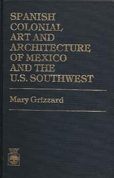 Hardcover Spanish Colonial Art and Architecture of Mexico and the U.S. Southwest Book