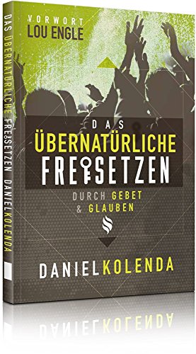 Das Übernatürliche freisetzen: Durch Gebet und Glauben