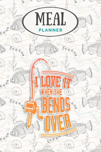 Meal Planner - I Love It When She Bends Over Novelty Fishing Gift: Track And Plan Your Meals Weekly (53 Week Food Planner / Journal / Calendar / Diary ... List, Meal Prep And Planning Grocery List image 2