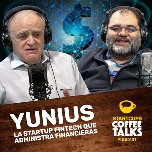 Yunius, la startup fintech que administra y acelera SOFOMS | STARTCUPS&reg; Coffee Talks