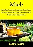 Miel: Descubra Curación Remedios, Beneficios de Desintoxicación y Secretos Ocultos de Belleza con Miel Natural
