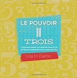 Le Pouvoir du Trois: Comment r&Atilde;&copy;aliser ses objectifs dans la vie en faisant simplement trois choses par jour (French Edition)