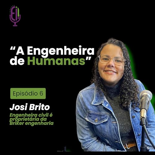 JOSI BRITO - BRICKER ENGENHARIA - Ei! PODCAST - #EP6
