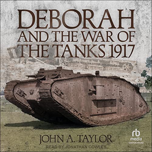  John A. Taylor Deborah and the War of the Tanks 1917