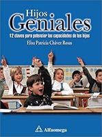 Hijos Geniales / Exceptional Children: 12 Claves Para Potenciar Las Capacidades De Tus Hijos / 12 Keys for Maximizing Your Children's Potential (Spanish Edition) 9701507541 Book Cover