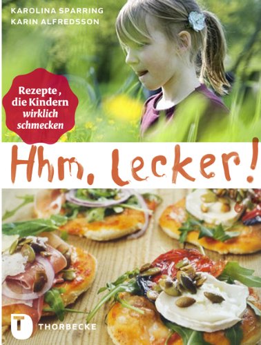 Hhm, lecker! - Rezepte, die Kindern wirklich schmecken Hhm, lecker! - Rezepte, die Kindern wirklich schmecken