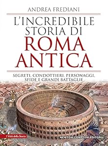 Vedi scheda su Amazon L'incredibile storia di Roma antica. Segreti, condottieri, personaggi, sfide e grandi battaglie