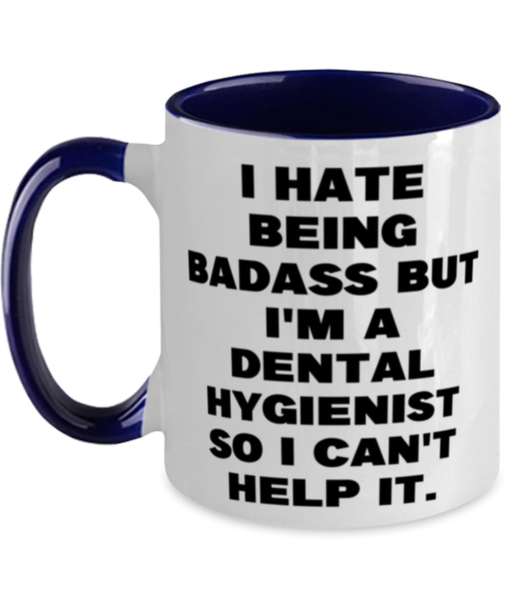 I Hate Being Badass but I'm a Dental. Two Tone 11oz Mug, Dental hygienist Cup, Sarcasm Gifts For Dental hygienist from Colleagues