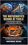 The Mathematics Behind AI Tools A First-Principles Companion to the AI Mathematics Ladder Series: Understanding ChatGPT, Gemini, and Modern AI Systems ... Intelligence from First Principles)