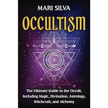Occultism The Ultimate Guide to the Occult, Including Magic, Divination, Astrology, Witchcraft, and Alchemy Spiritual Magick Paperback February 20, 2021