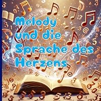 Melody und die Sprache des Herzens: Eine Geschichte über Musik, wahre Stärke und die Macht von Gottes Wort (German Edition) B0F5WGNVZD Book Cover