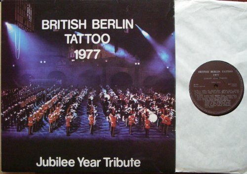 BRITISH BERLIN TATTOO 1977 # BBT 102 Jubilee Year Tribute Bands and Corps of Drums Massed Bands Morriston Orpheus Choir Massed Pipes and Drums Finale