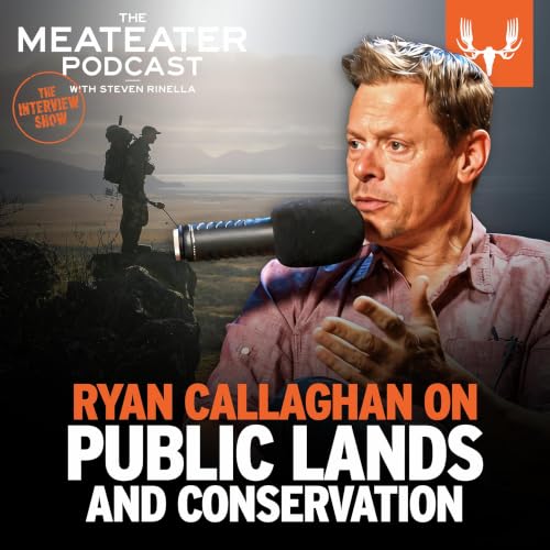 Bonus Drop: Ryan Callaghan on Public Lands and Conservation on The MeatEater Podcast 892