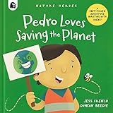 Pedro Loves Saving the Planet: A Fact-filled Adventure Bursting with Ideas! (Nature Heroes, 3)